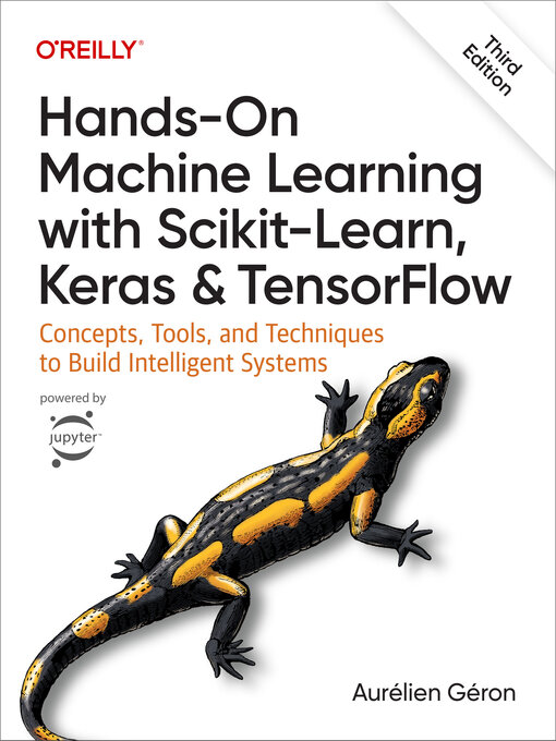 Title details for Hands-On Machine Learning with Scikit-Learn, Keras, and TensorFlow by Aurélien Géron - Available